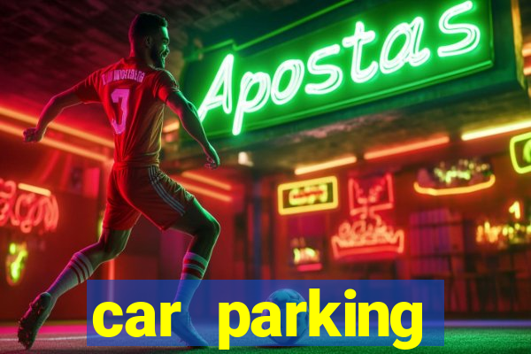 car parking dinheiro infinito e tudo desbloqueado 2024